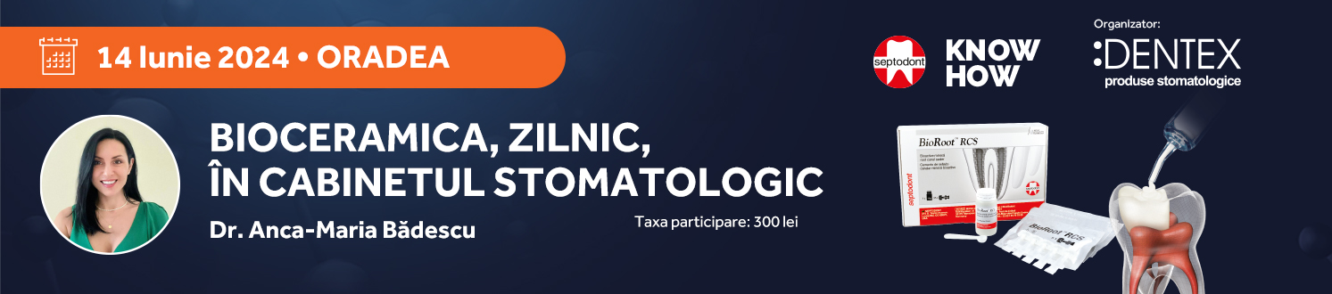 BIOCERAMICA, ZILNIC, IN CABINETUL STOMATOLOGIC: ORADEA
