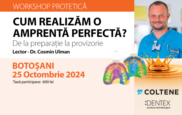 WORKSHOP PROTETICA: CUM REALIZAM O AMPRENTA PERFECTA - BOTOSANI