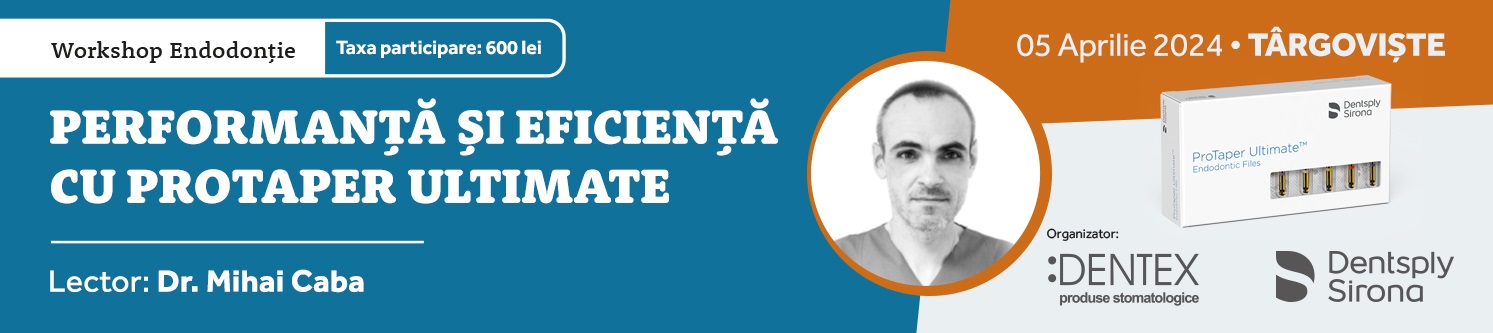 Workshop Endodontie - PERFORMANTA SI EFICIENTA CU PROTAPER ULTIMATE